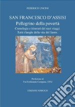 San Francesco D'Assisi, pellegrino della povertà. Cronologia e itinerari dei suoi viaggi. Tutti i luoghi della vita del santo. libro