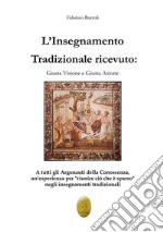 L'insegnamento tradizionale ricevuto. Giusta visione e giusta azione. Nuova ediz. libro