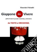 Giappone da vivere. Appunti di viaggio, cultura e società. Vol. 2: Da Tokyo a Hiroshima