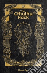 The Cthulhu Hack. Il gioco di ruolo. Manuale base libro