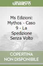 Ms Edizioni: Mythos - Caso 9 - La Spedizione Senza Volto libro