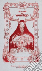 I tre volti del wendigo. The Cthulhu Hack. Modulo avventura per The Cthulhu Hack libro