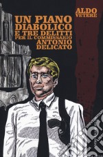 Un piano diabolico e tre delitti per Antonio Delicato libro