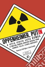 Oppenheimer, Putin e altre storie sulla bomba