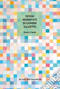Sogni inventati di uomini illustri libro
