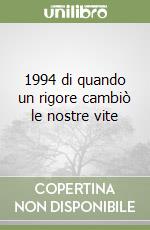 1994 di quando un rigore cambiò le nostre vite libro