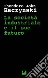 La società industriale e il suo futuro libro di Kaczynski Theodore John