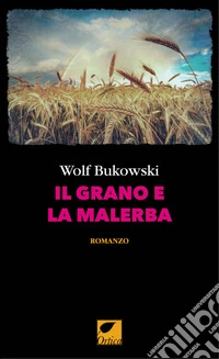 Il grano e la malerba. Ediz. integrale