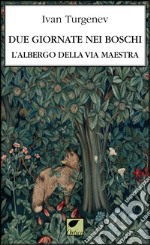 Due giornate nei boschi. L'albergo della via maestra. Ediz. integrale libro