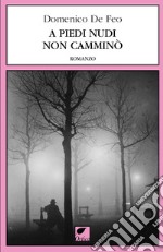 A piedi nudi non camminò. Ediz. integrale libro