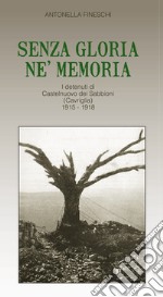 Senza gloria né memoria. I detenuti di Castelnuovo dei Sabbioni (Cavriglia) 1915-1918 libro