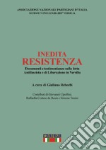 Inedita resistenza. Documenti e testimonianze sulla lotta antifascista e di liberazione in Versilia