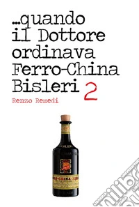 ...quando il dottore ordinava ferro-china Bisleri 2 libro