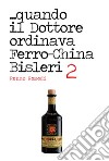 ...quando il dottore ordinava ferro-china Bisleri 2 libro di Remedi Renzo