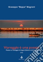 Viareggio è una poesia. Poesie su Viareggio in lingua italiana e vernacolo