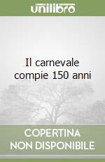 Il carnevale compie 150 anni libro