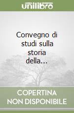 Convegno di studi sulla storia della... libro