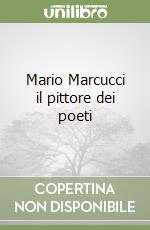 Mario Marcucci il pittore dei poeti libro