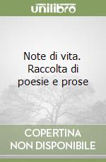 Note di vita. Raccolta di poesie e prose