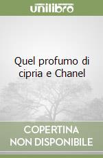 Quel profumo di cipria e Chanel libro