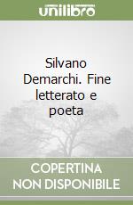 Silvano Demarchi. Fine letterato e poeta