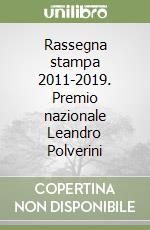 Rassegna stampa 2011-2019. Premio nazionale Leandro Polverini libro