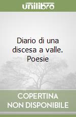 Diario di una discesa a valle. Poesie libro