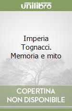 Imperia Tognacci. Memoria e mito