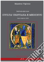 Dal buio alla luce. Civiltà cristiana e Medioevo. Dalle origini al 1303 libro