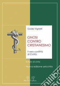 Gnosi contro cristianesimo. Il vero conflitto di civiltà. Il muro di cinta libro