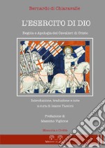 L'esercito di Dio. Regola e apologia dei Cavalieri di Cristo libro