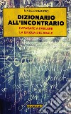 Dizionario all'incontrario. Imparare a parlare la lingua del reale libro