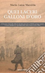 Quei laceri galloni d'oro. Il tenente colonnello Alberto Marolda internato n. 000900 nei lager nazisti e la sua famiglia tra profughi della Linea Gustav 1943-1945