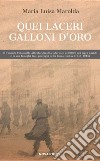 Quei laceri galloni d'oro. Il tenente colonnello Alberto Marolda internato n. 000900 nei lager nazisti e la sua famiglia tra profughi della Linea Gustav 1943-1945 libro