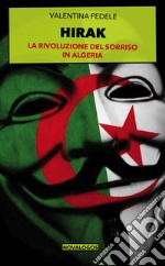 Hirak. La rivoluzione del sorriso in Algeria. Ediz. integrale libro