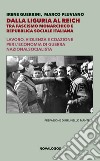 Dalla Liguria al Reich. Tra fascismo monarchico e Repubblica Sociale Italiana. Lavoro, violenza e coazione per l'economia di guerra nazionalsocialista. Ediz. integrale libro di Guerrini Irene Pluviano Marco