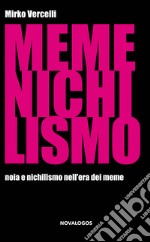 Memenichilismo. Noia e nichilismo nell'era dei meme libro