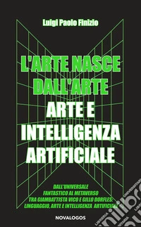 L'arte nasce dall'arte. Arte e intelligenza artificiale libro