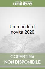 Un mondo di novità 2020 libro