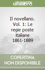 Il novellario. Vol. 1: Le regie poste italiane 1861-1889 libro