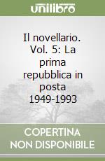 Il novellario. Vol. 5: La prima repubblica in posta 1949-1993 libro