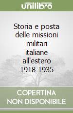 Storia e posta delle missioni militari italiane all'estero 1918-1935 libro