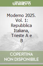 Moderno 2025. Vol. 1: Repubblica Italiana, Trieste A e B libro