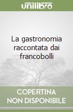 La gastronomia raccontata dai francobolli libro