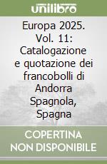 Europa 2025. Vol. 11: Catalogazione e quotazione dei francobolli di Andorra Spagnola, Spagna libro
