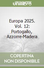 Europa 2025. Vol. 12: Portogallo, Azzorre-Madera libro
