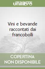 Vini e bevande raccontati dai francobolli libro