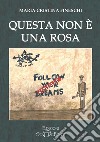 Questa non è una rosa libro