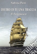 Dietro di te una traccia. Il fuggiasco. Ediz. integrale