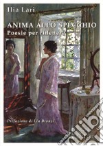 Anima allo specchio. Poesie per riflettere libro